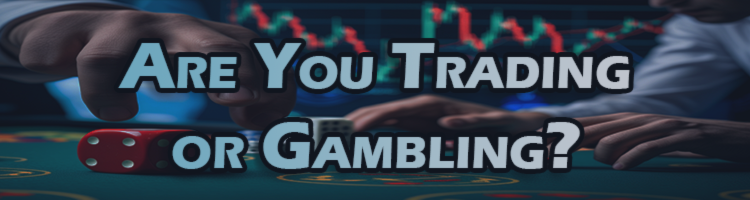 Are You Trading or Gambling? The Brutal Truth About Your Decisions – My Trading – 1 March 2025