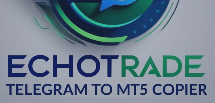 ECHOTRADE TELEGRAM TO MT5 COPIER – SETUP AND INSTALLATION GUIDE – My Trading – 18 April 2025
