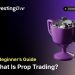 What Is Prop Trading – A Beginner’s Guide to Proprietary Trading